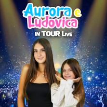 Aurora e Ludovica In Tour Live Teatro Metropolitan
